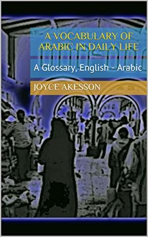 Read A Vocabulary of Arabic in Daily Life: A Glossary, English - Arabic - Joyce Akesson file in ePub