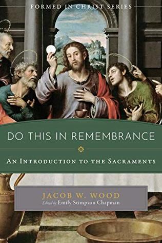 Download Do This in Remembrance: An Introduction to the Sacraments (Formed in Christ) - Jacob W. Wood file in PDF
