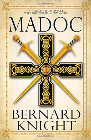 Download Madoc: The story of a Welsh prince who, legend says, discovered the continent of North America - Bernard Knight file in PDF