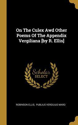 Read Online On The Culex Awd Other Poems Of The Appendix Vergiliana [by R. Ellis] - Robinson Ellis file in ePub