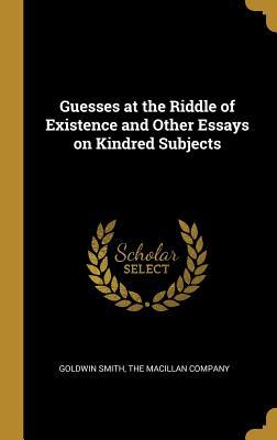Read Online Guesses at the Riddle of Existence and Other Essays on Kindred Subjects - Goldwin Smith file in PDF