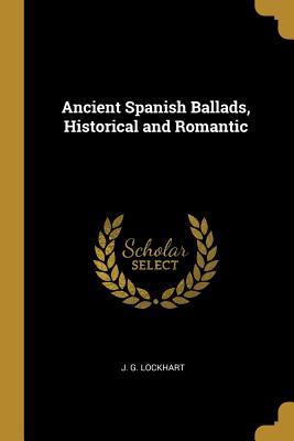 Full Download Ancient Spanish Ballads, Historical and Romantic - J G Lockhart file in ePub