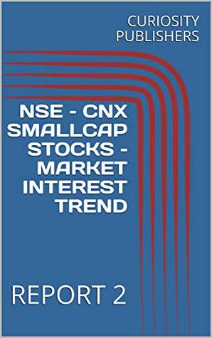 Read NSE – CNX SMALLCAP STOCKS – MARKET INTEREST TREND : REPORT 2 - CURIOSITY PUBLISHERS | PDF