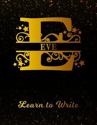 Read Online Eve Learn To Write: Personalized Letter E First Name Handwriting Primary Composition Practice Paper Gold Glittery Effect Notebook Cover Dashed Midline Workbook for Kindergarten 1st 2nd 3rd Grade Students (K-1, K-2, K-3) -  | PDF