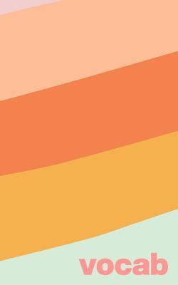 Full Download Vocab: Small Notebook for Studying, Memorizing and Learning New Words with Cute Retro Stripes Sorbet Pastel Cover Design in Mint, Yellow, Peach, and Orange - Agnes Olive Modern Journals file in PDF