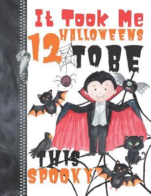 Read Online It Took Me 12 Halloweens To Be This Spooky: Scary Halloween Trick Or Trick Flying Vampire Doodling & Drawing Art Book Sketchbook Journal For Boys -  file in PDF