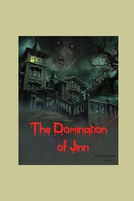 Full Download The Domination of Jinn - A Novel of Terror (Part 1): A horror story: A Novel - Ghada Ahmed file in PDF