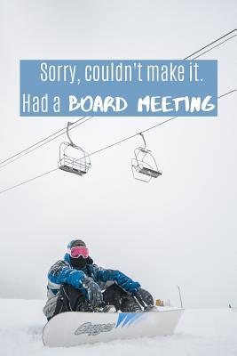 Read Sorry, Couldn't Make it. Had a Board Meeting: Snowboarding Lover Notebook, Sketchbook or Diary with Lined Pages 120 Pages - Slopesgang Publications | ePub