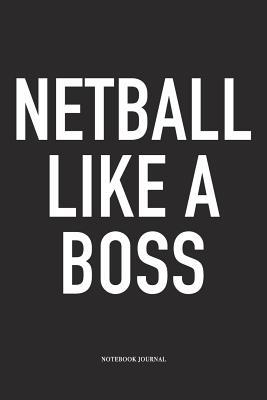 Read Online Netball Like A Boss: A 6x9 Inch Softcover Matte Blank Notebook Diary With 120 Lined Pages For Netball Lovers - Awesome Netball Journals | PDF