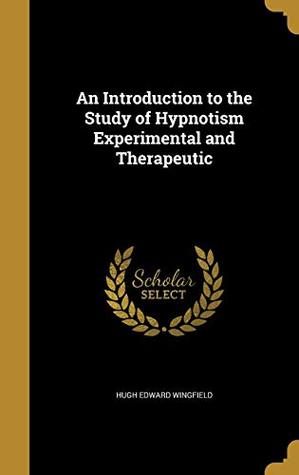 Read Online An Introduction to the Study of Hypnotism Experimental and Therapeutic - Hugh Edward Wingfield file in PDF