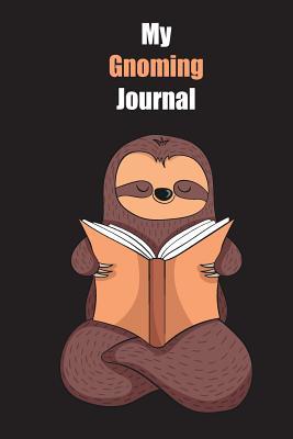 Full Download My Gnoming Journal: With A Cute Sloth Reading, Blank Lined Notebook Journal Gift Idea With Black Background Cover - Slowum Publishing file in PDF