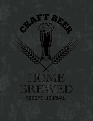 Download Craft Beer Home Brewed Recipe Journal: Brew Great Beer, Keep A Log and Track Your Recipes and Process the Best Accessory for Every Home Craft Beer Brewer - Leska Hamaty file in ePub