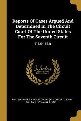 Read Reports Of Cases Argued And Determined In The Circuit Court Of The United States For The Seventh Circuit: (1829-1883) - John McLean file in ePub