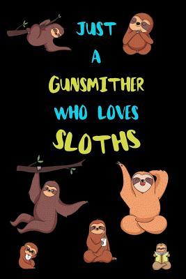 Read Just A Gunsmither Who Loves Sloths: Funny Blank Lined Notebook Journal Gift Idea For (Lazy) Sloth Spirit Animal Lovers - Bearrrs Publishing file in PDF