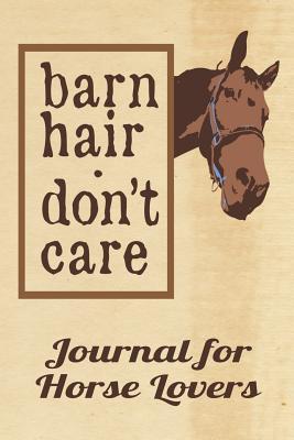 Read Horse Barn Hair Don't Care Journal for Horse Lovers: Horse Lover Journal for Thoughts, Poetry, Notes or Memories - 6 x 9 - 150 Lined Journal Pages - Glossy Softcover - Kanig Designs file in ePub