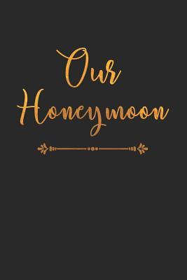 Read Our Honeymoon: Romantic And Sweet College Line Notebook/Journal Gift Idea For Her On Valentines Day, Bachelorette Party, Wedding And Honeymoon As A Honeymoon Planner Or Diary - Lovey Dovey Journals file in PDF