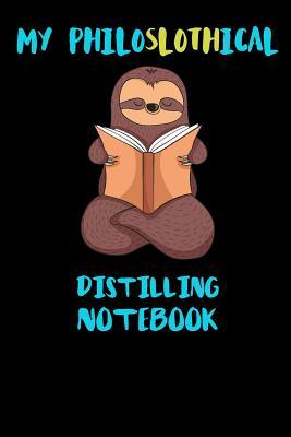 Read My Philoslothical Distilling Notebook: Funny Blank Lined Notebook Journal Gift Idea For (Lazy) Sloth Spirit Animal Lovers - Slothical Publishing file in ePub