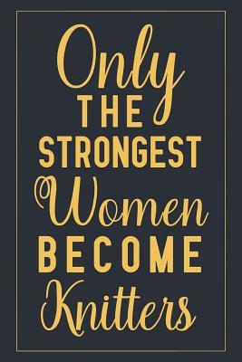 Read Only The Strongest Women Become Knitters: Notebook to Write in for Mother's Day, Mother's day Knitting gifts, Knitting journal, Knitting notebook, Knitting mom gifts -  | ePub