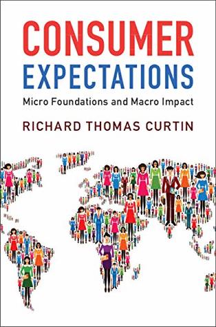 Full Download Consumer Expectations: Micro Foundations and Macro Impact - Richard Thomas Curtin file in PDF