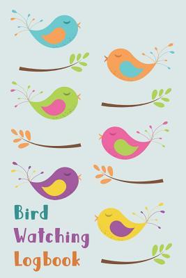 Full Download Bird Watching Logbook: Bird Watchers Book To Track Your Sightings, Birders Journal, Brightly Colored Birds on Cover, For Boys or Girls - Printed Kat | ePub