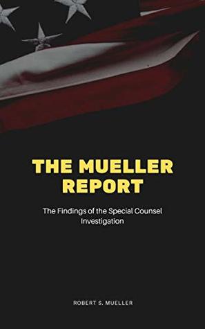 Full Download The Mueller Report: The Final Report of the Special Counsel into Donald Trump, Russia, and Collusion - Robert S. Mueller III | ePub