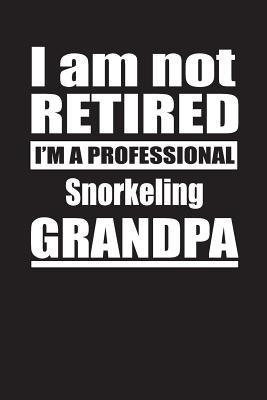Download I Am Not Retired I'm A Professional Snorkeling Grandpa: Blank Lined Notebook Journal - Retyre Publishing file in ePub