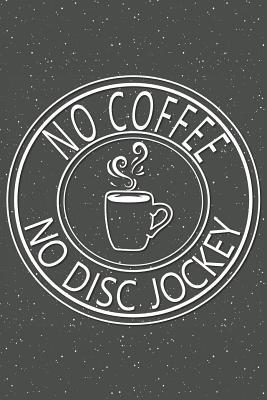 Download No Coffee No Disc Jockey: Notebook, Planner or Journal Size 6 x 9 110 Lined Pages Office Equipment, Supplies Great Gift Idea for Christmas or Birthday for a Disc Jockey -  file in PDF