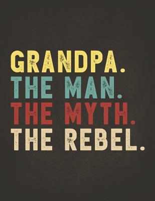 Download Funny Rebel Family Gifts: Grandpa the Man the Myth the Rebel Shirt Bad Influence Legend Dotted Bullet Notebook Journal Dot Grid Planner Organizer Vintage style clothes are best ever apparel for aged man & woman 8.5x11 -  file in ePub
