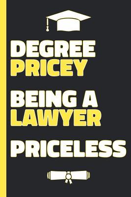 Full Download Degree Pricey Being A Lawyer Priceless: Lined Notebook Funny Graduation Gift for New Lawyers - Practical Alternative to Card -  | PDF