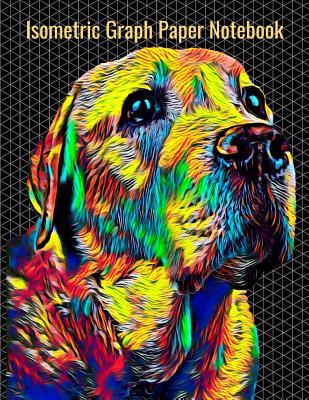 Read Isometric Graph Paper Notebook: Equilateral Triangles, 120 Pages, Vibrant Labrador Retriever Dog Cover, 8.5 x 11 inches (21.59 x 27.94 cm) - Nick Darker | PDF