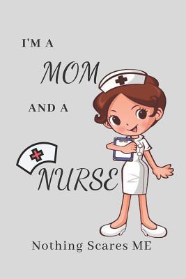 Full Download IM A Mom And A Nurse Nothing Scares Me: Gift for Nurse with Inspirational Quote: Writing Pages: Great for Nurse  (Nurse Notebooks Journal & Gifts) -  | ePub