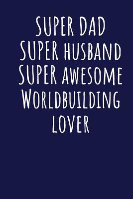 Download Super Dad Super Husband Super Awesome Worldbuilding Lover: Blank Lined Blue Notebook Journal - Superdad Publishing | ePub