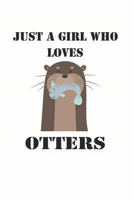 Read Online Just a Girl Who Loves Otters: Cute Otter Lovers Journal / Notebook / Diary / Birthday Gift (6x9 - 110 Blank Lined Pages) -  file in ePub