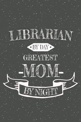 Full Download Librarian By Day Greatest Mom By Night: Notebook, Planner or Journal Size 6 x 9 110 Lined Pages Office Equipment, Supplies Great Gift Idea for Christmas or Birthday for a Librarian -  file in ePub