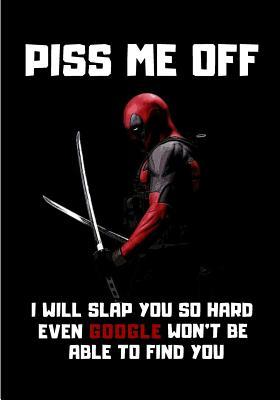 Download Piss Me Off I Will Slap You So Hard Even Google Won't Be Able To Find You: Deadpool: Notebook Journal Diary, 120 pages, 7 x 10 (Notebook Lined, Blank No Lined) - Potter Press file in PDF