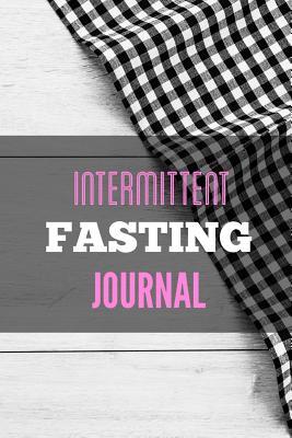 Download Intermittent Fasting Journal: You Can Daily Track Your Food & Water Plus Goals Log - Fasting Tracker file in PDF