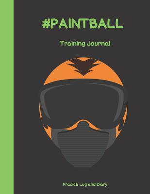 Read #PAINTBALL Training Journal: A Paintball Training Log And Diary - Paintball Journals | ePub