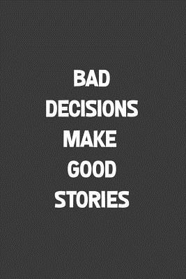 Read Bad Decisions Make Good Stories: A humorous sarcastic notebook journal gift for coworkers, your boss, or yourself - The Naughty Nanny Adult Humor | ePub