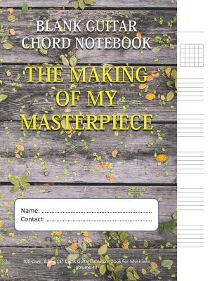 Download The Making Of My Masterpiece - Blank Guitar Chord Notebook: 100-page 8.5 x 11 Blank Guitar Tablature Book For Musicians (Volume 44) - Mawi Music Publishing file in ePub