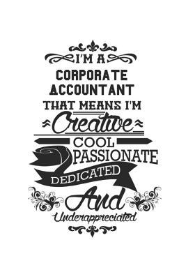 Read Online I'm A Corporate Accountant That Means I'm Creative Cool Passionate Dedicated And Underappreciated: Notebook: Creative Corporate Accountant Notebook, Journal Gift, Diary, Doodle Gift or Notebook 6 x 9 Compact Size- 109 Blank Lined Pages -  file in ePub