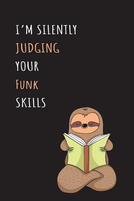 Full Download I'm Silently Judging Your Funk Skills: Blank Lined Notebook Journal With A Cute and Lazy Sloth Reading -  | PDF