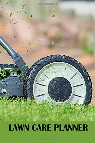 Read Online Lawn Care Planner: A 100 Page Lawn Maintenance Schedule, Hand Held Lawn Mower - Maac Books file in ePub