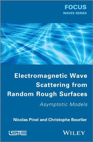 Full Download Electromagnetic Wave Scattering from Random Rough Surfaces: Asymptotic Models - Nicolas Pinel | ePub