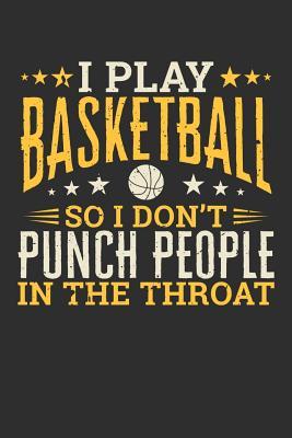 Download I Play Basketball So I Don't Punch People In The Throat: 100 page 6 x 9 Blank lined journal for sport lovers perfect funny gift to jot down ideas and notes -  file in ePub