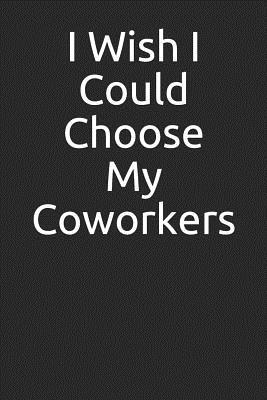 Read Online I Wish I Could Choose My Coworkers: Funny Blank Lined Journal - Amanda Alvarez file in PDF