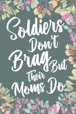 Read Online Soldiers Don't Brag But Their Moms Do: Notebook Journal Gift for a Proud Military Mom and Family of Soldiers in Service - Diary, Sketch & Write Keepsake Present - Journeys of The Heart file in ePub