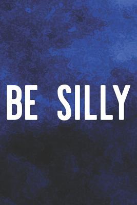 Download Be Silly: Daily Success, Motivation and Everyday Inspiration For Your Best Year Ever, 365 days to more Happiness Motivational Year Long Journal / Daily Notebook / Diary -  | ePub