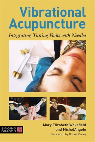 Full Download Vibrational Acupuncture: Integrating Tuning Forks with Needles - Mary Elizabeth Wakefield | PDF