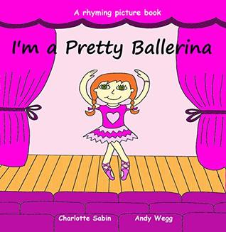 Read I'm a Pretty Ballerina: funny rhyming bedtime story - picture book about ballet / beginner reader (Playing Dressing Up Picture Books 1) - Charlotte Sabin | ePub