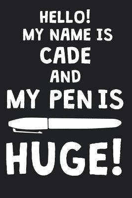 Read Hello! My Name Is CADE And My Pen Is Huge!: Blank Name Personalized & Customized Dirty Penis Joke Pun Notebook Journal for Men, Dotted. Men Writing Accessories Item for Proud Male Persons With Huge Pencils. Funny Birthday & Christmas Gift for Men. - Mens Dirty Joke Publishing file in ePub